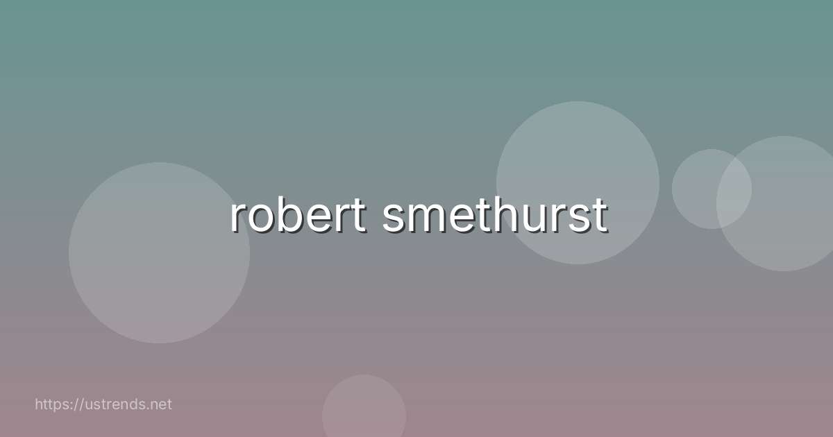robert smethurst