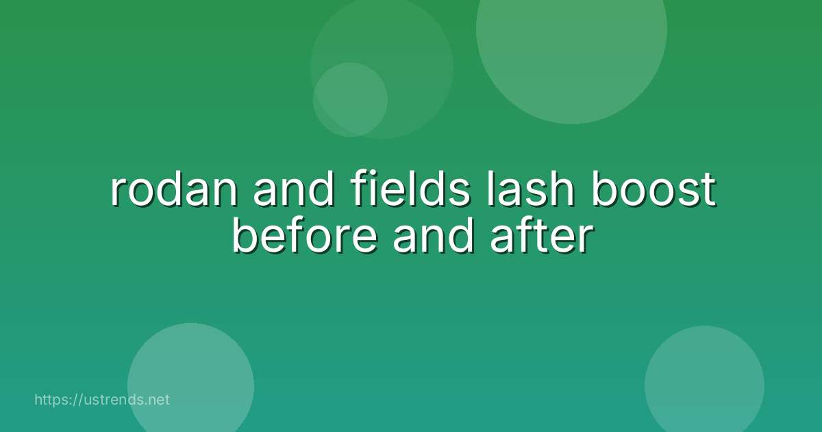 rodan and fields lash boost before and after