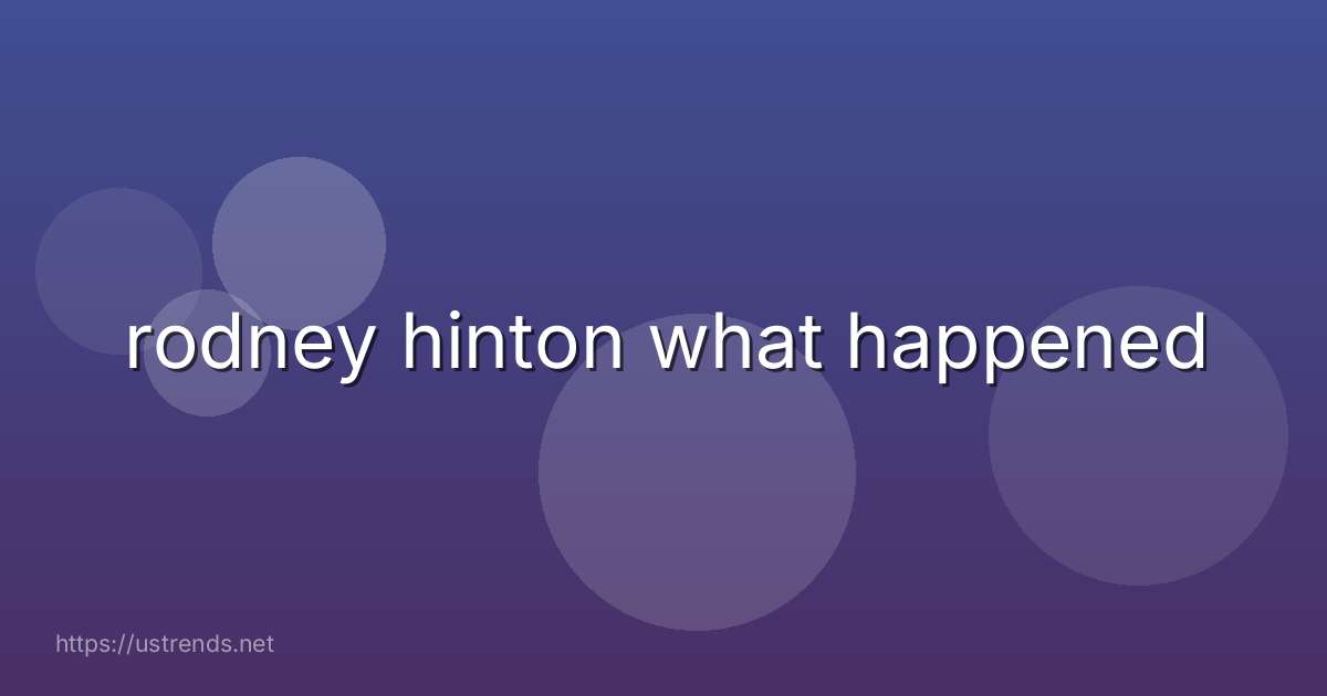 rodney hinton what happened