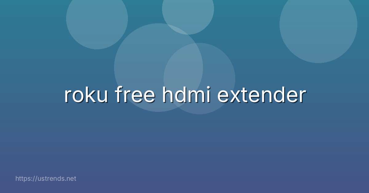 roku free hdmi extender