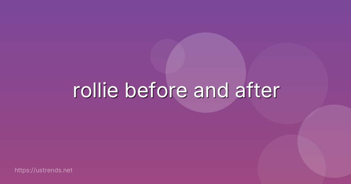 rollie before and after