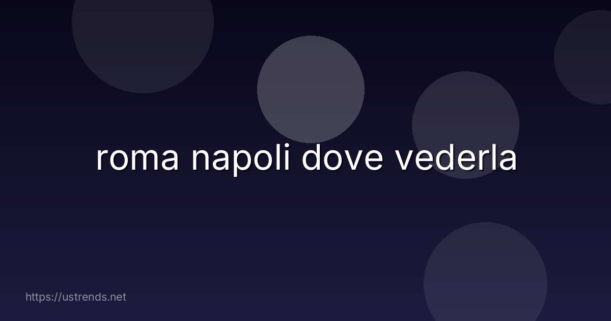 roma napoli dove vederla