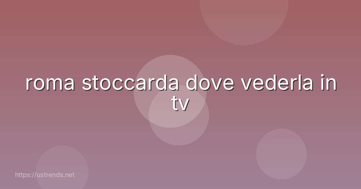 roma stoccarda dove vederla in tv