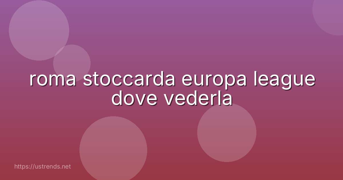 roma stoccarda europa league dove vederla