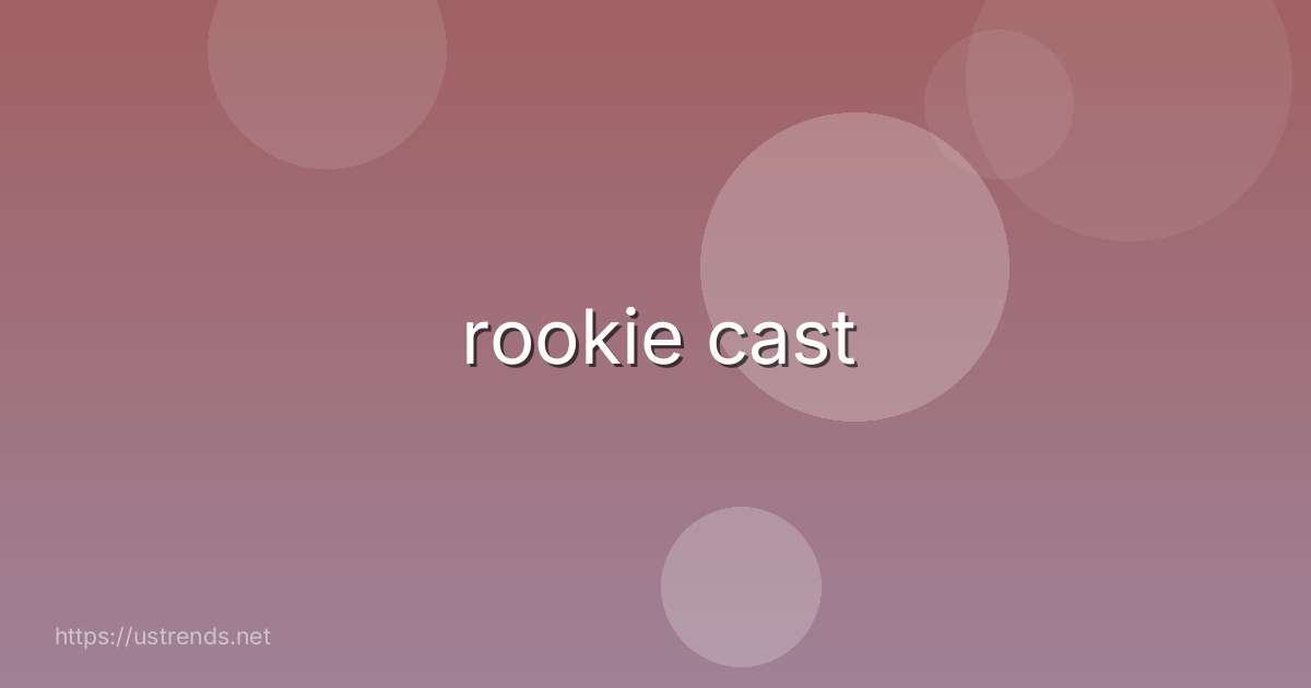 rookie cast