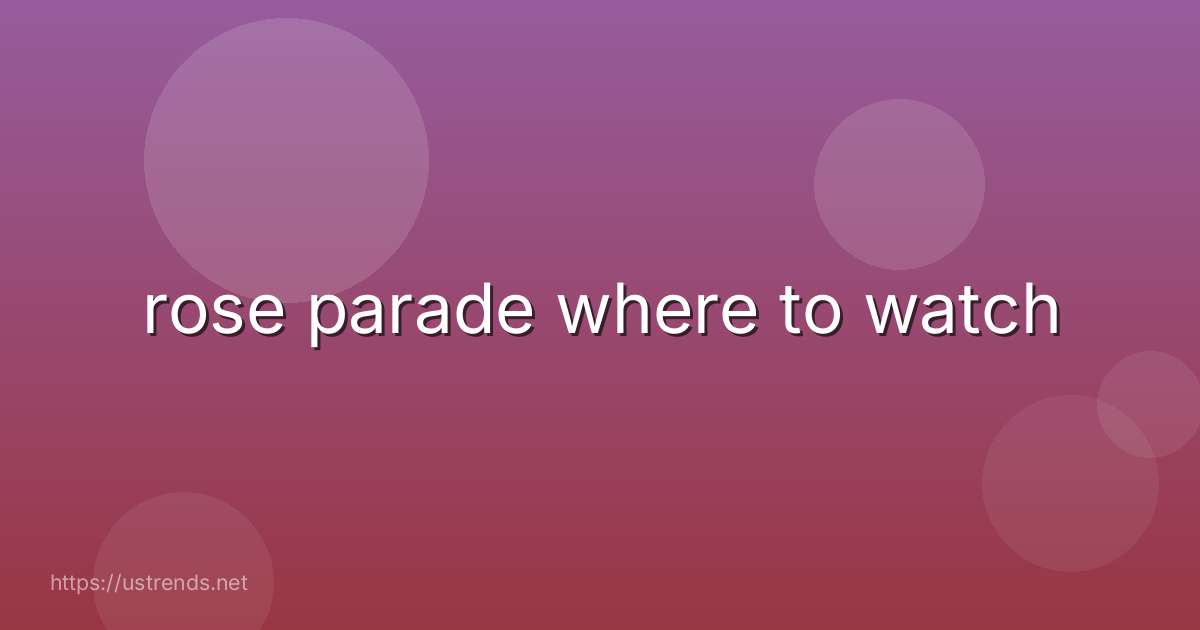 rose parade where to watch