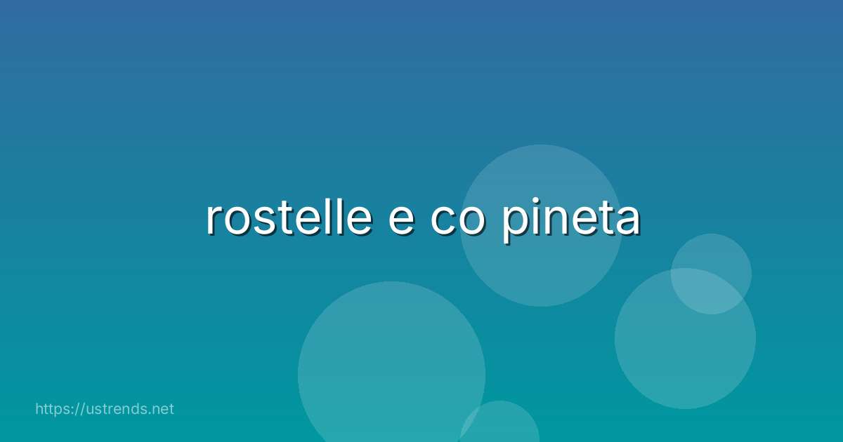 rostelle e co pineta