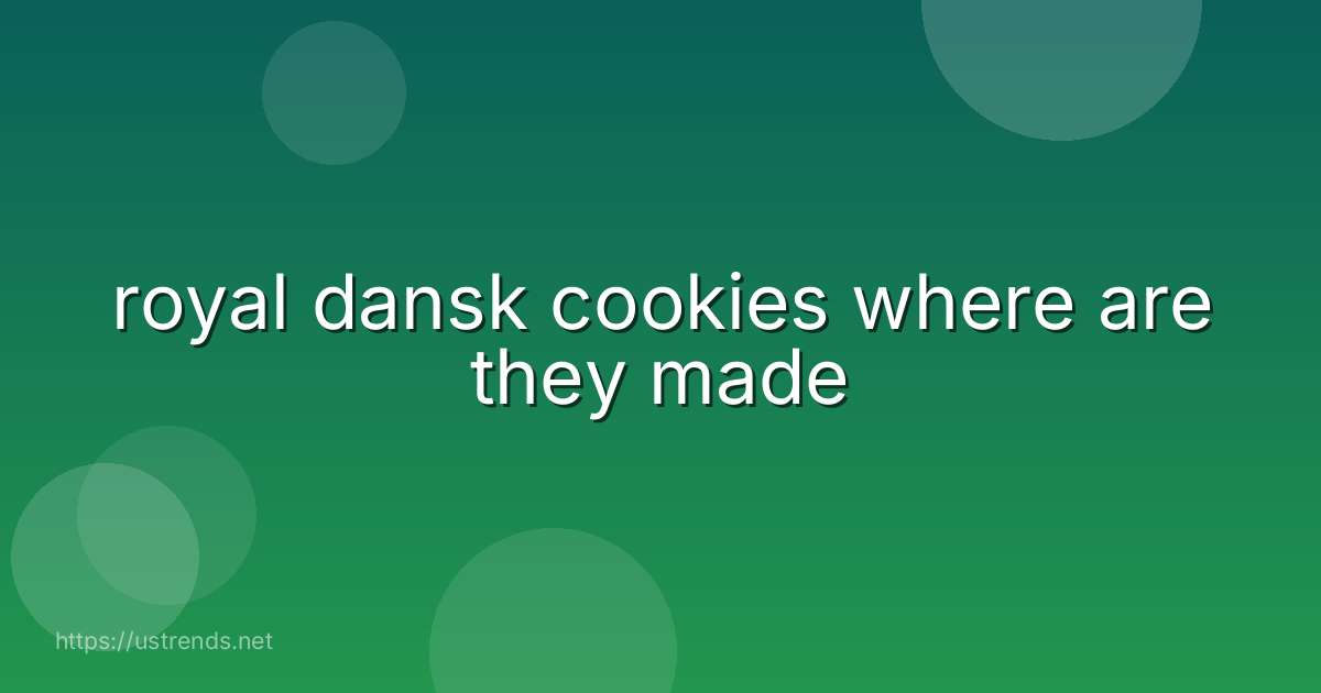royal dansk cookies where are they made