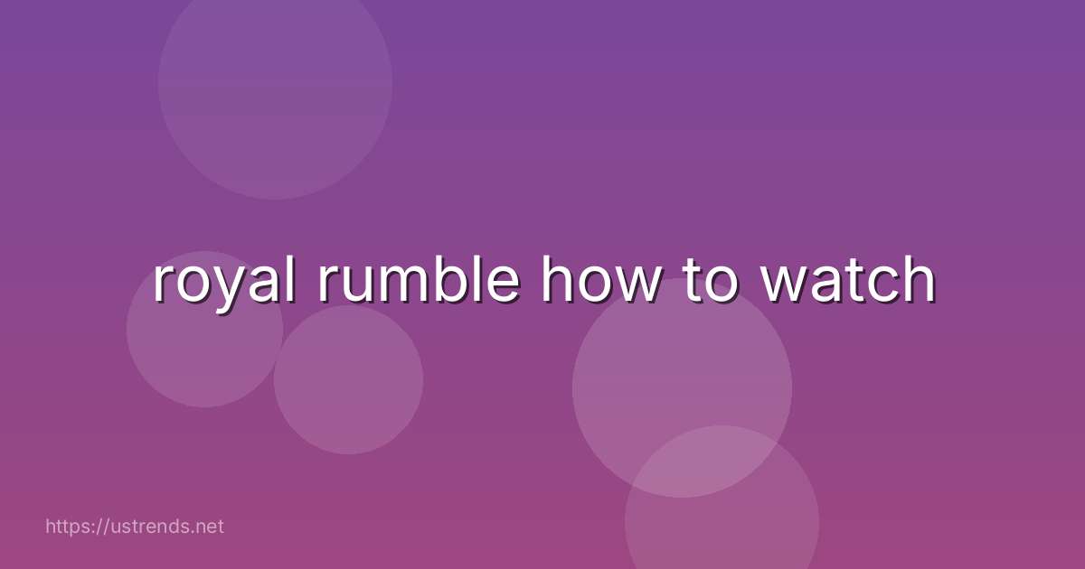 royal rumble how to watch