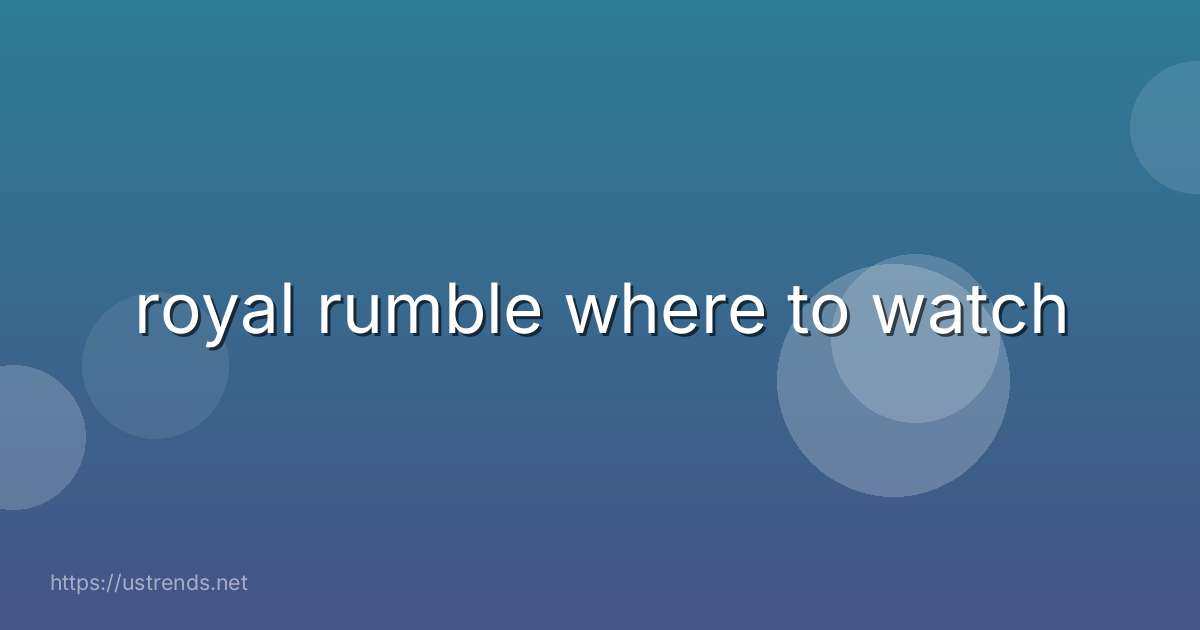 royal rumble where to watch