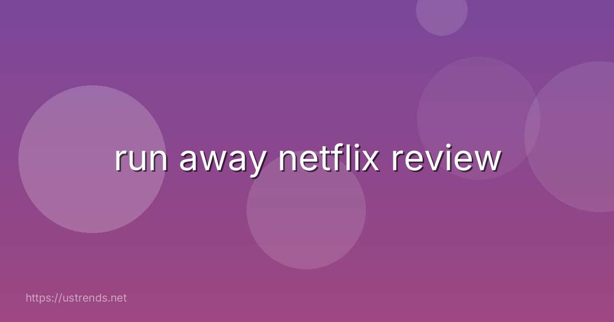 run away netflix review