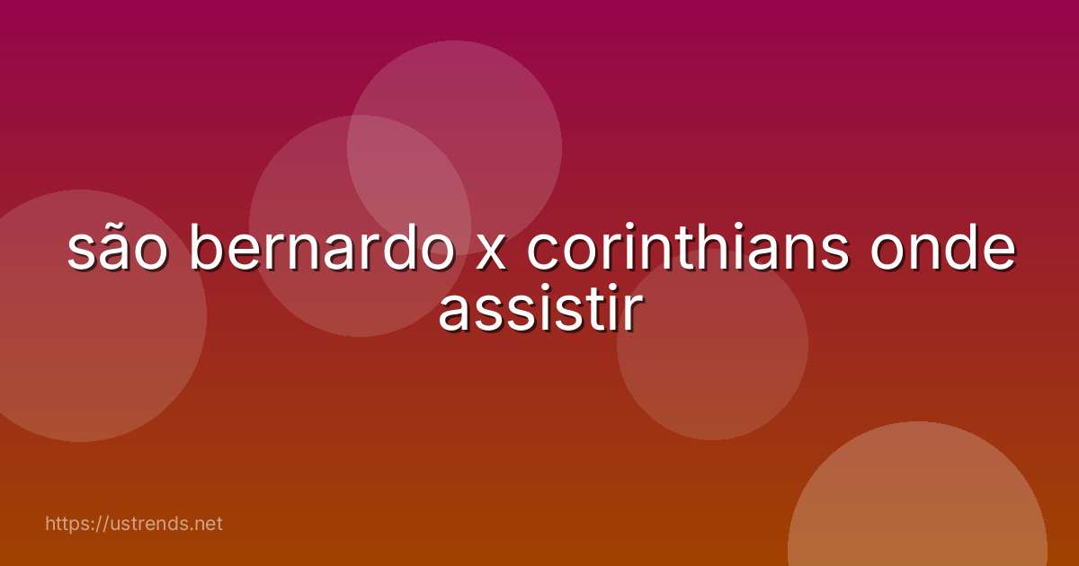 são bernardo x corinthians onde assistir