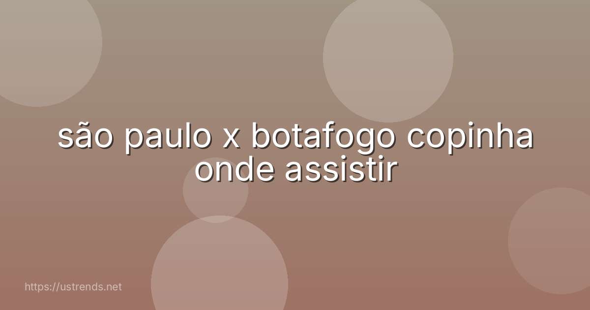 são paulo x botafogo copinha onde assistir