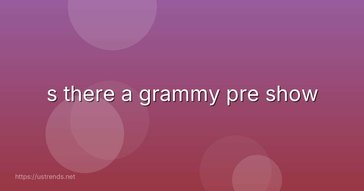 s there a grammy pre show