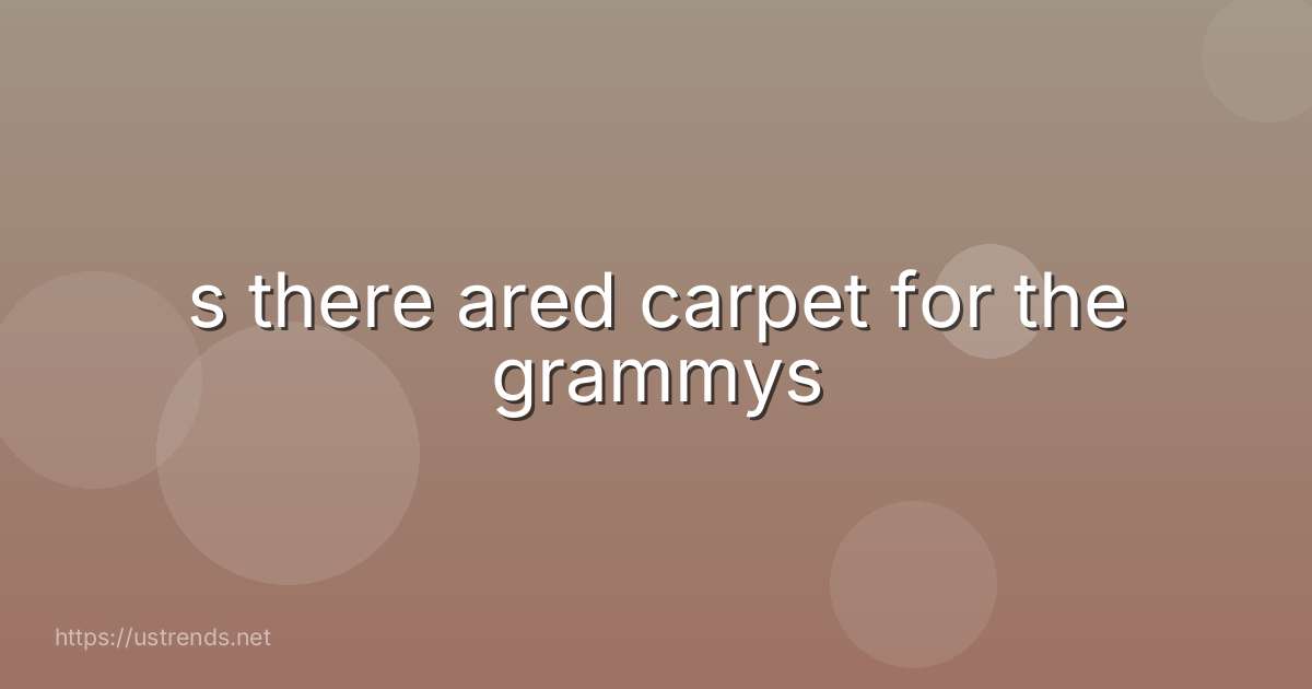 s there ared carpet for the grammys