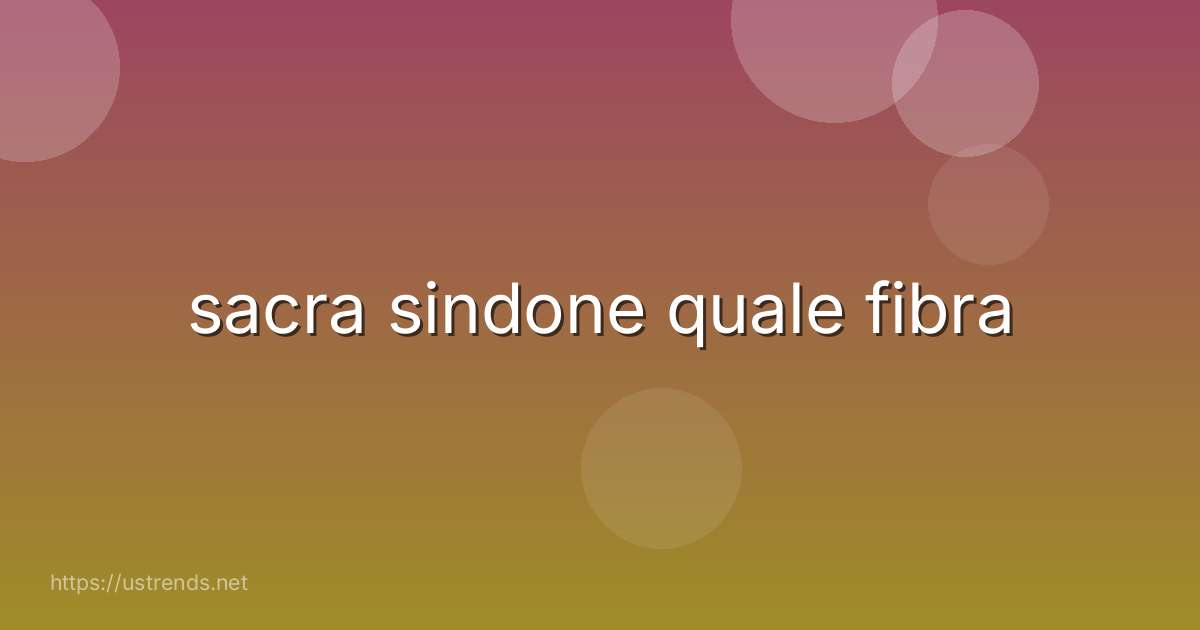 sacra sindone quale fibra
