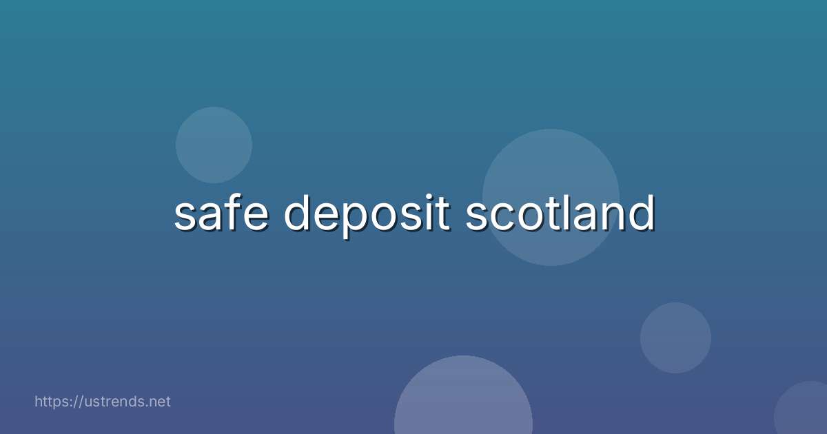 safe deposit scotland