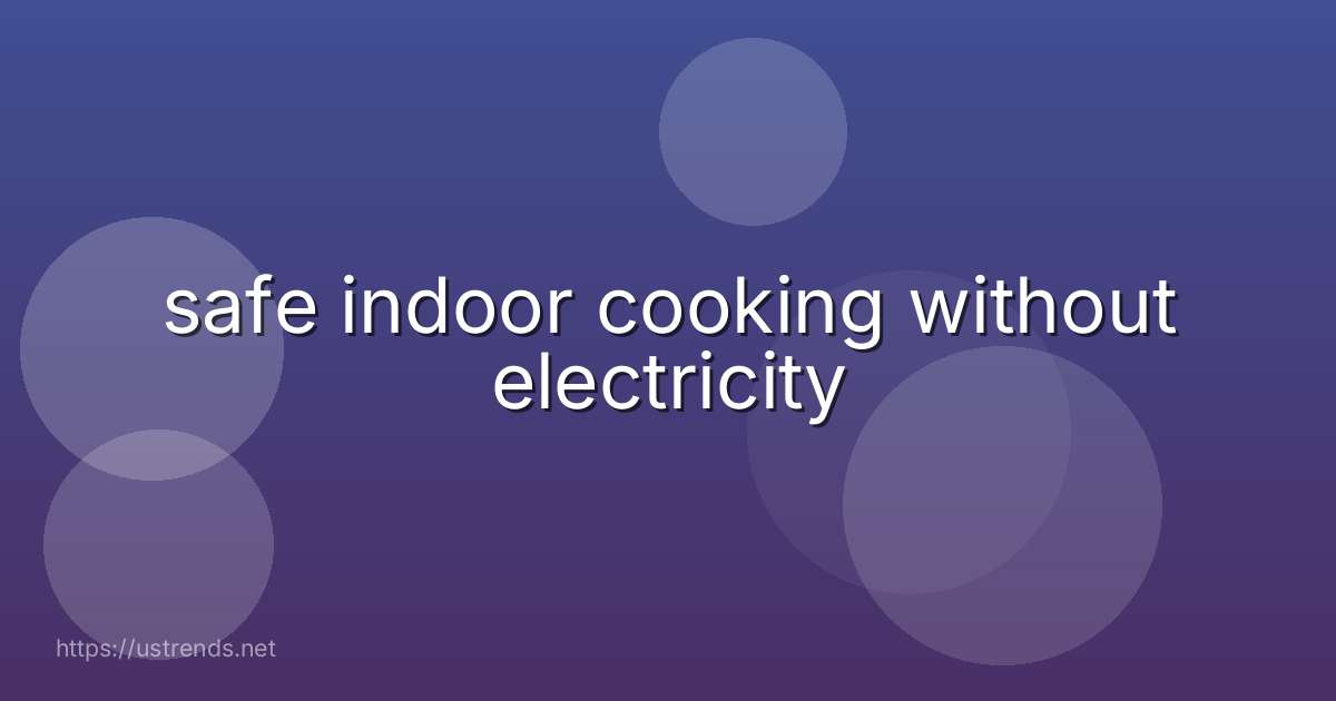 safe indoor cooking without electricity