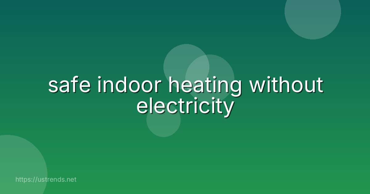 safe indoor heating without electricity