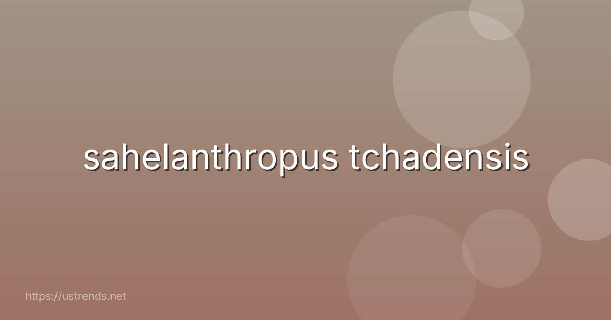 sahelanthropus tchadensis