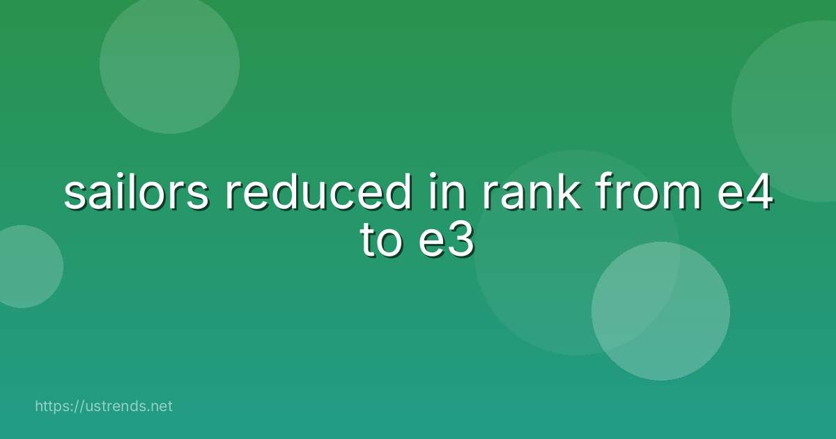 sailors reduced in rank from e4 to e3
