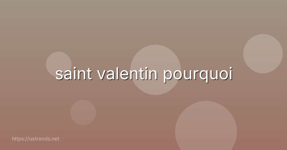 saint valentin pourquoi