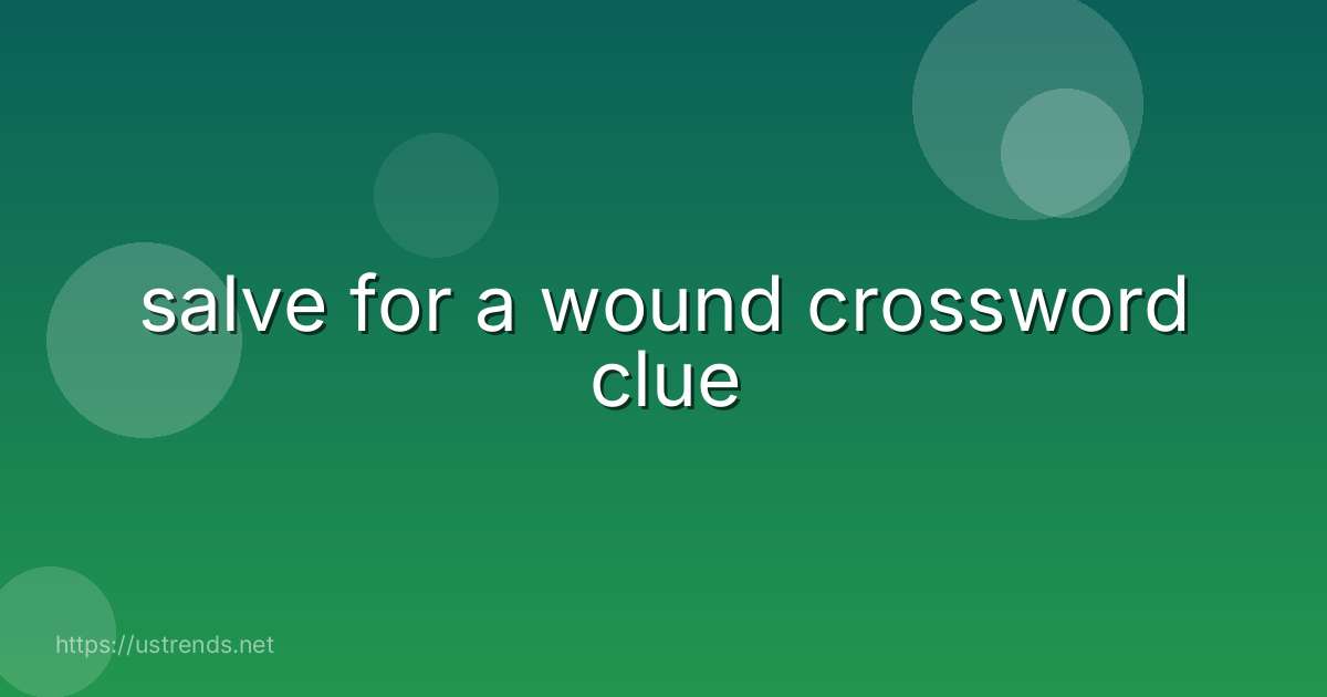 salve for a wound crossword clue