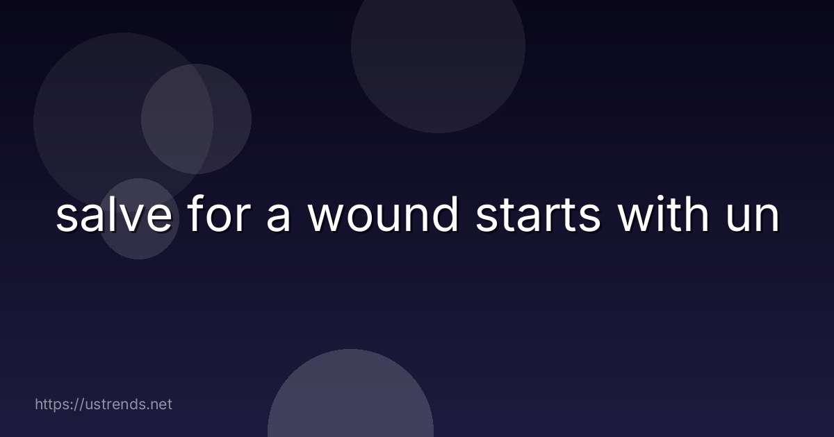 salve for a wound starts with un