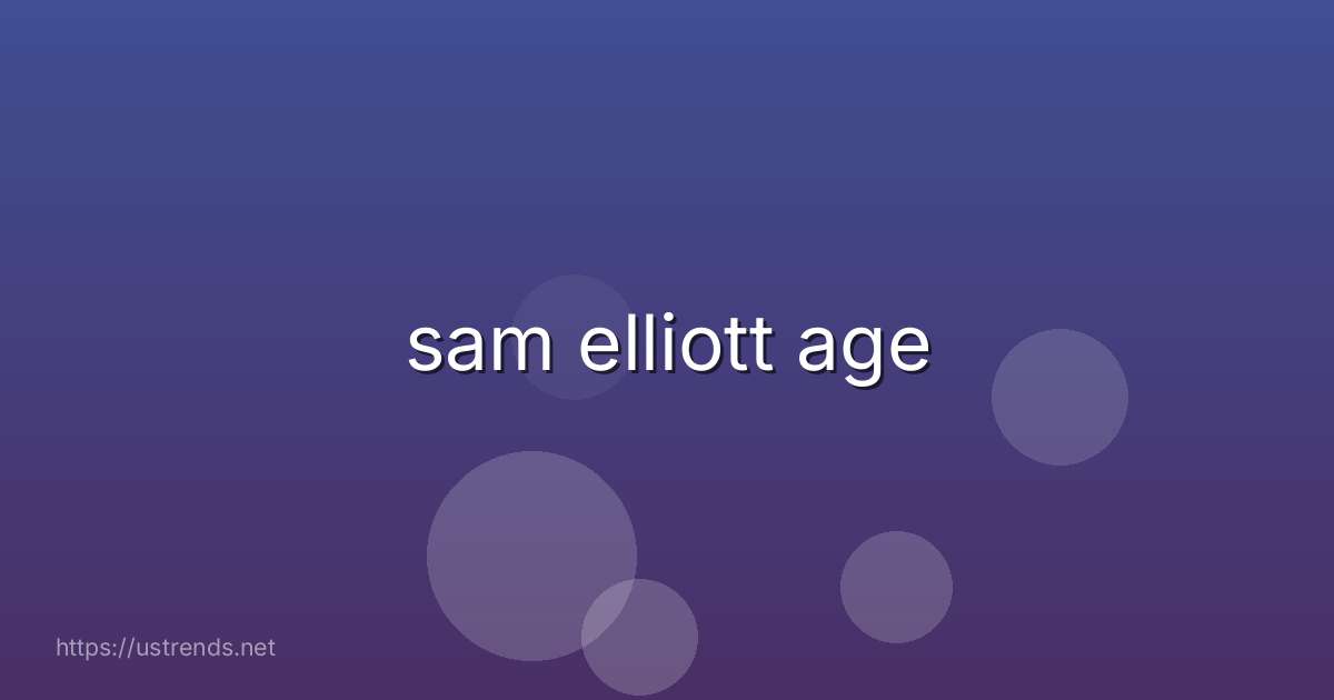 sam elliott age