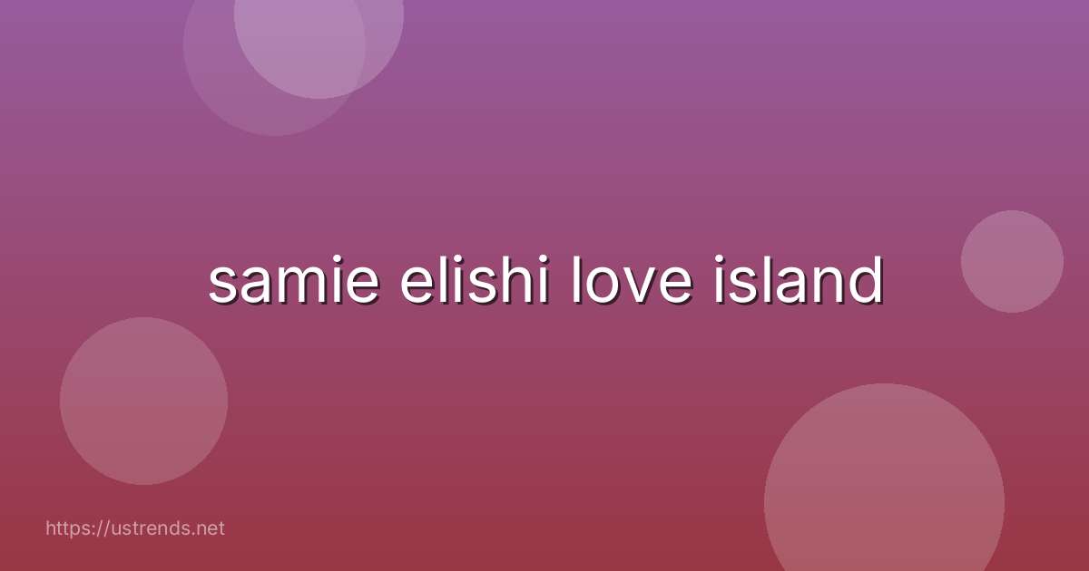 samie elishi love island