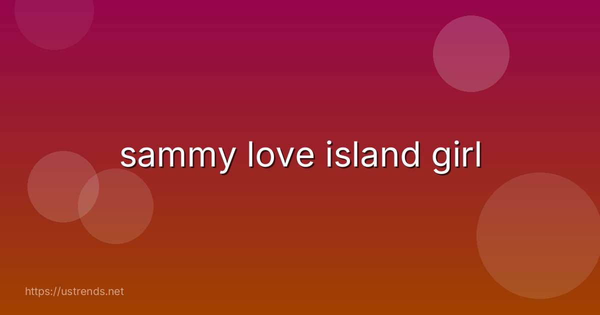 sammy love island girl