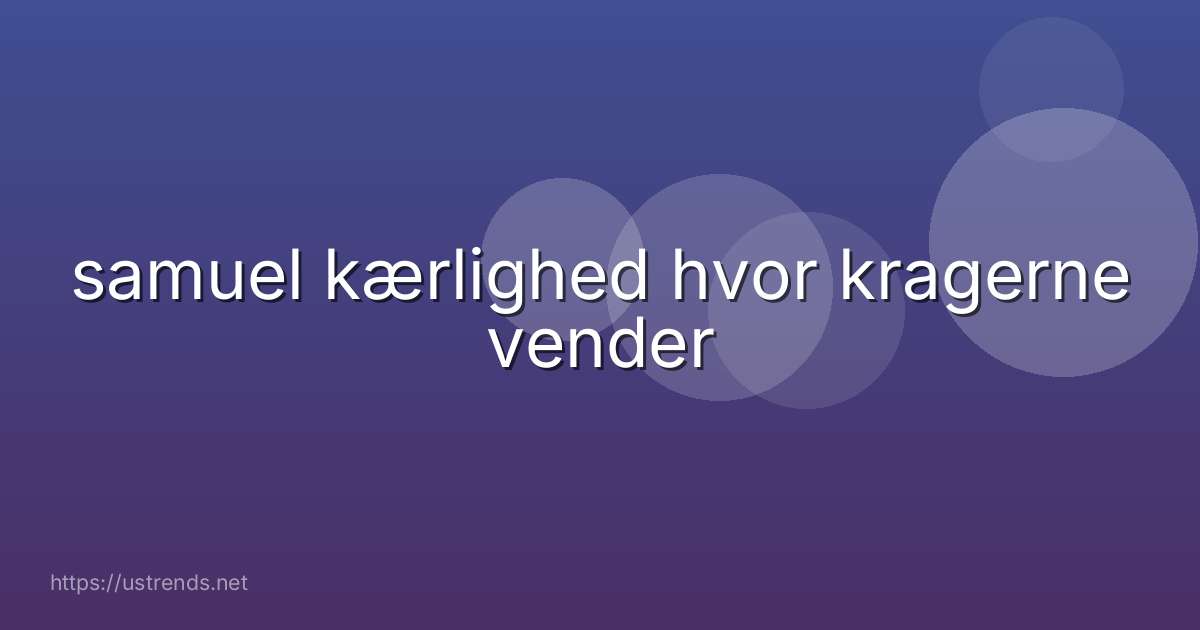 samuel kærlighed hvor kragerne vender
