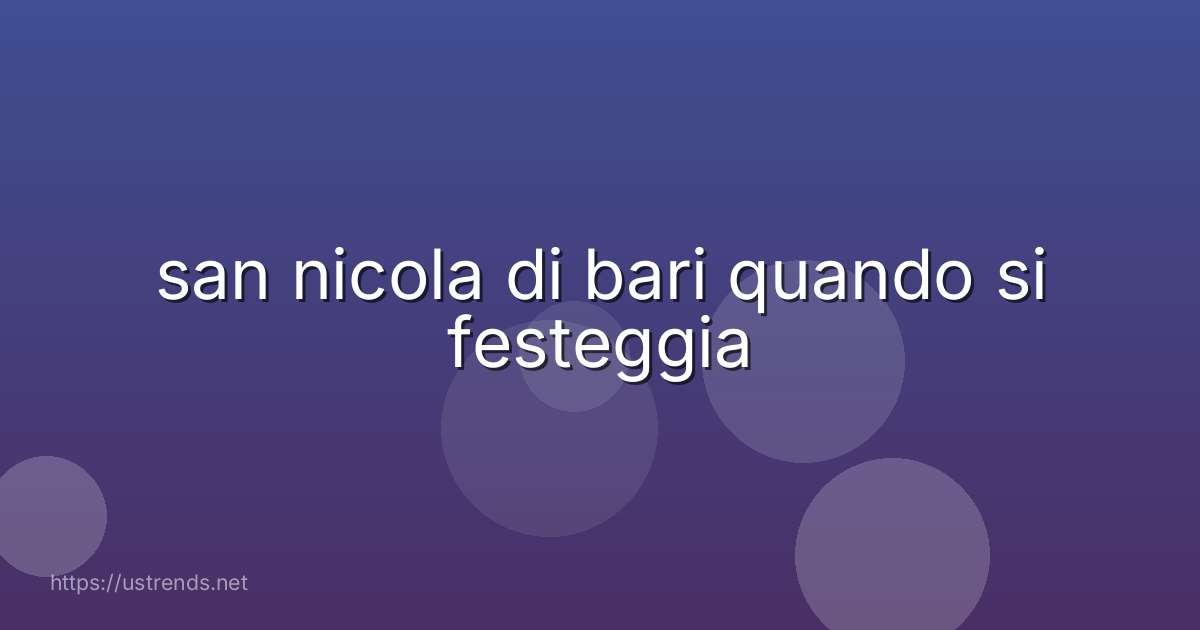 san nicola di bari quando si festeggia