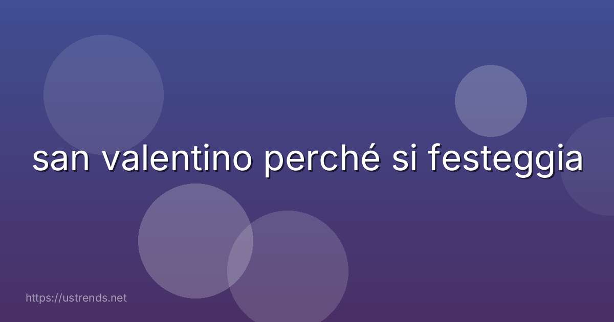 san valentino perché si festeggia