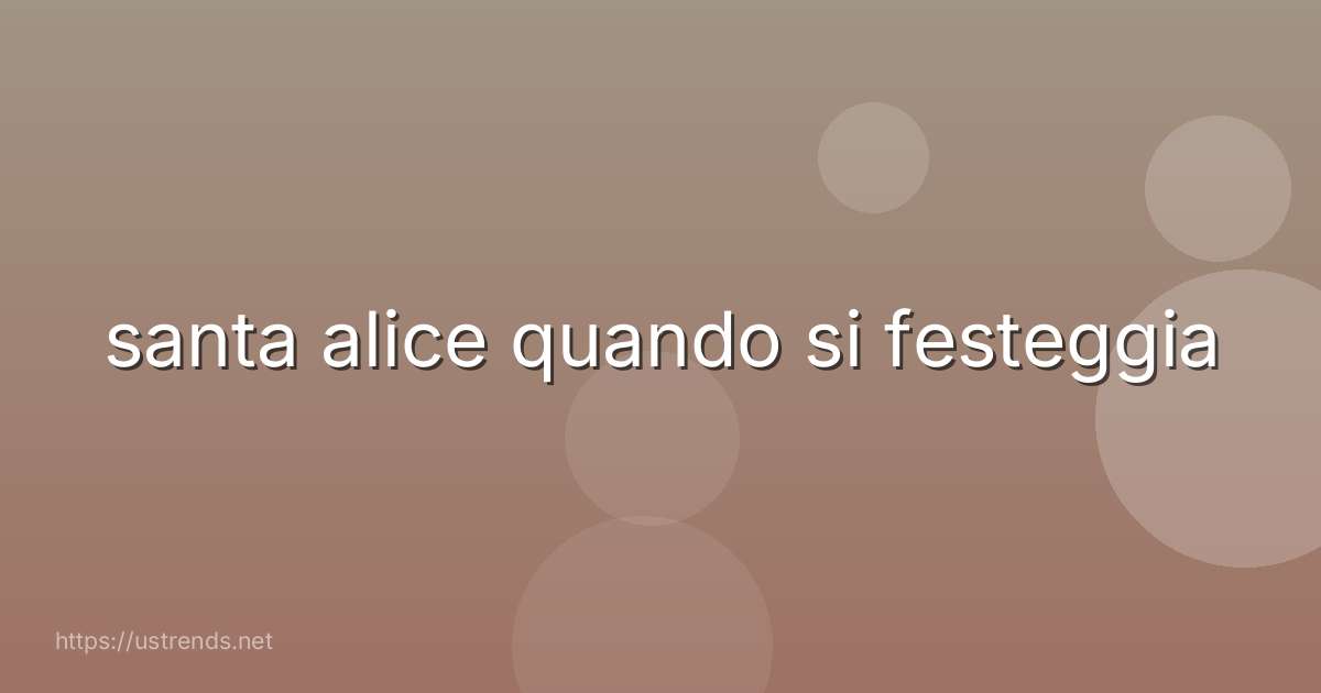 santa alice quando si festeggia