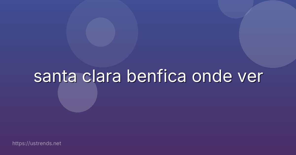 santa clara benfica onde ver