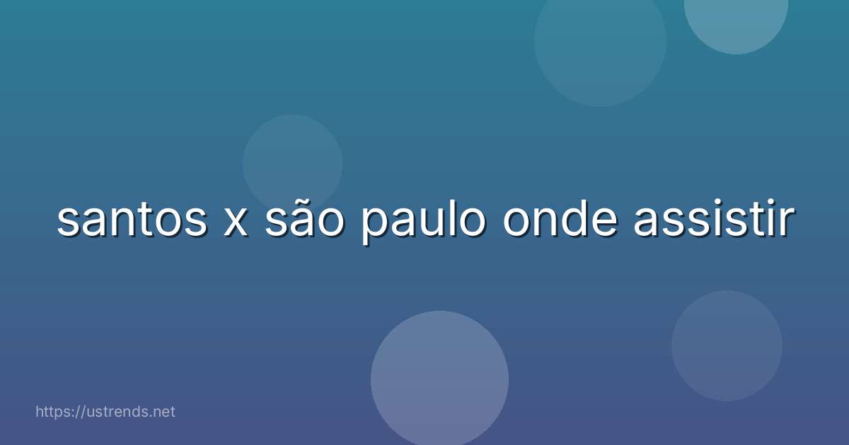 santos x são paulo onde assistir