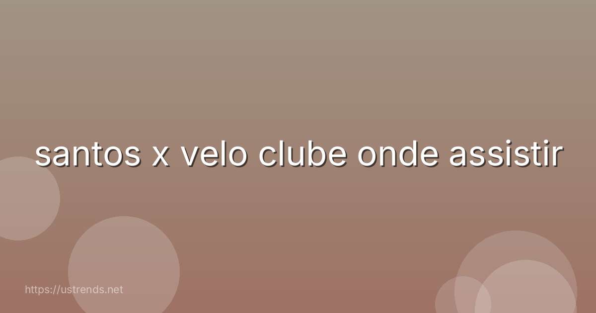 santos x velo clube onde assistir