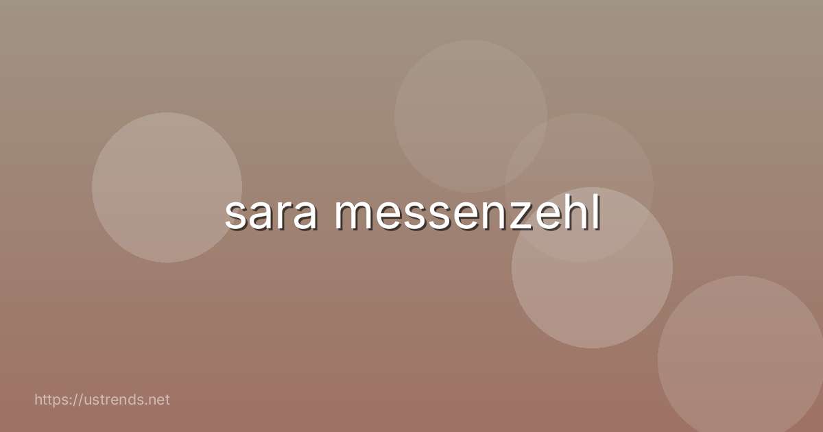 sara messenzehl