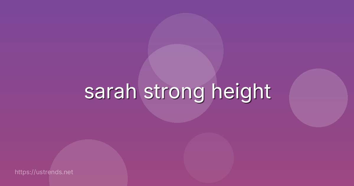 sarah strong height