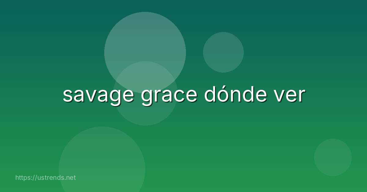 savage grace dónde ver