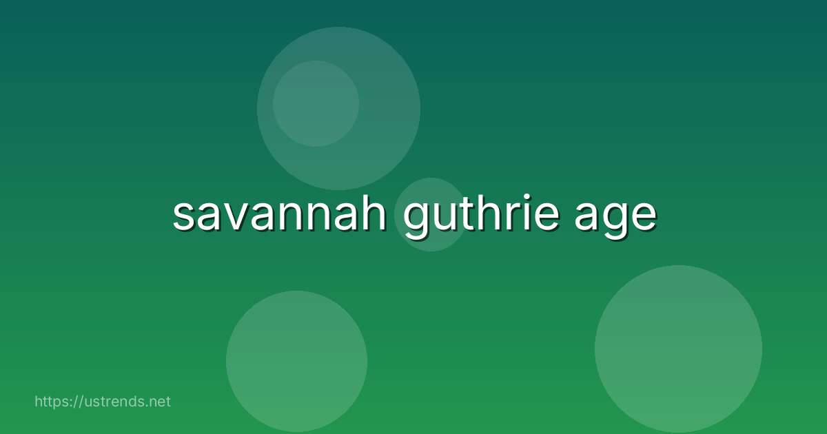 savannah guthrie age