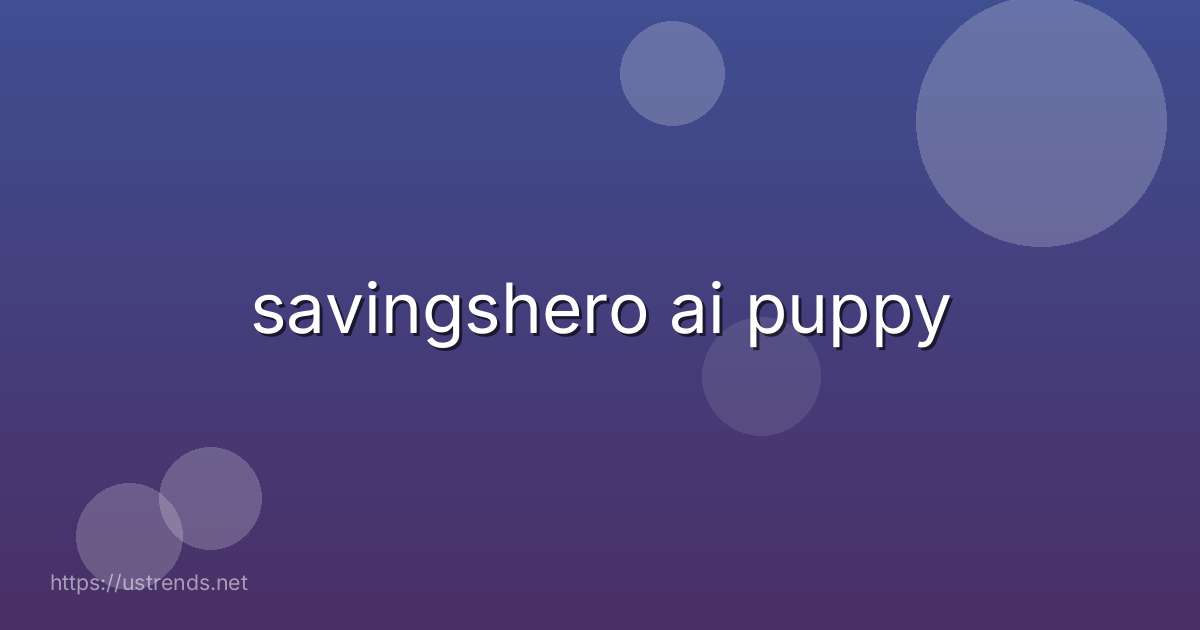 savingshero ai puppy