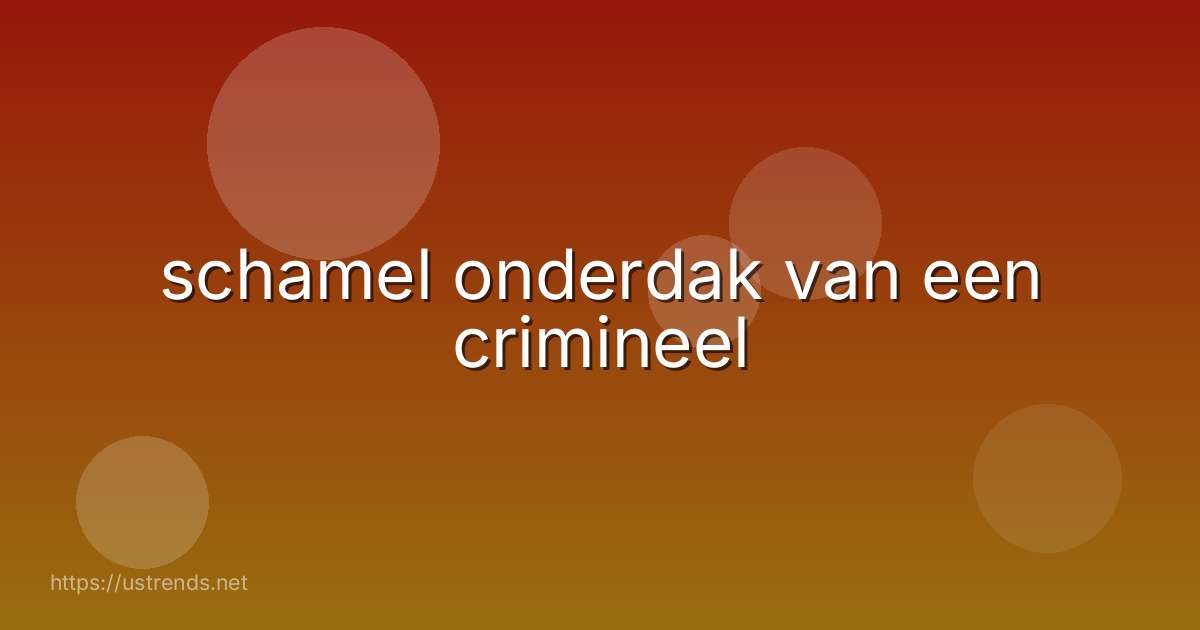 schamel onderdak van een crimineel