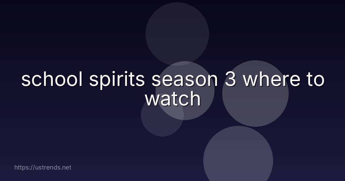 school spirits season 3 where to watch