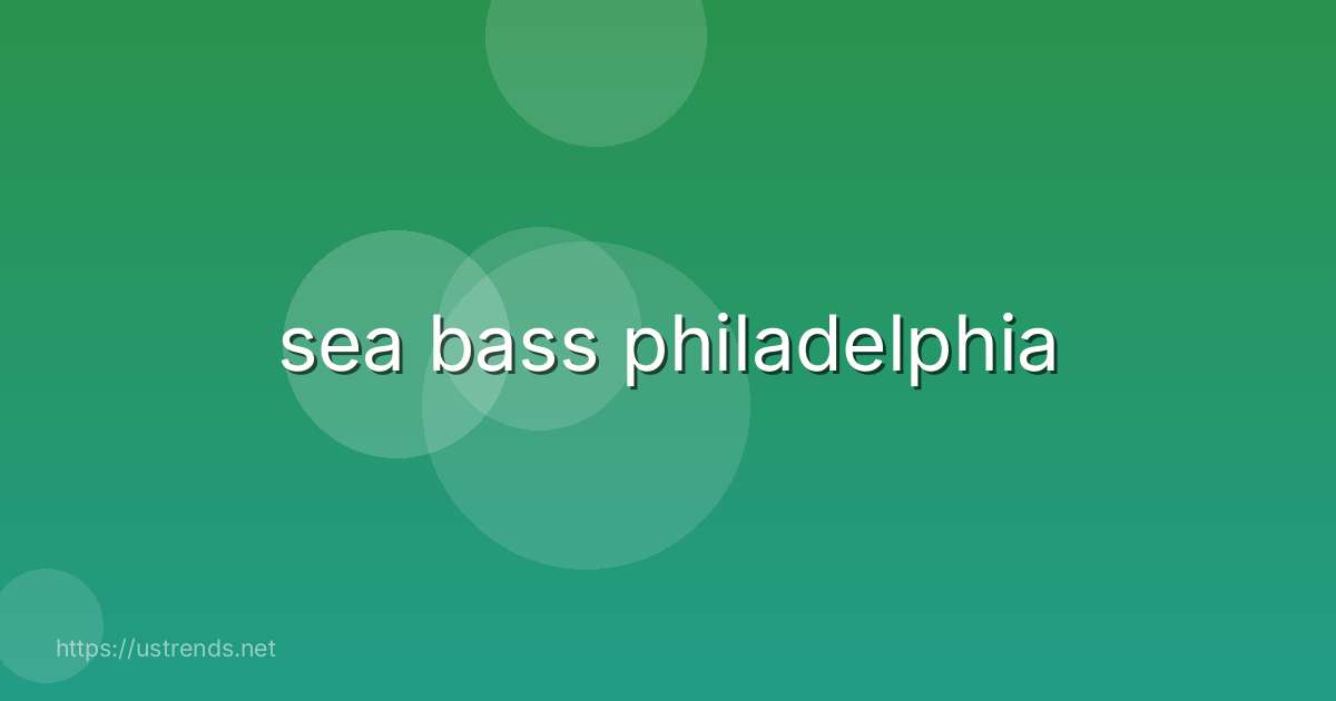 sea bass philadelphia