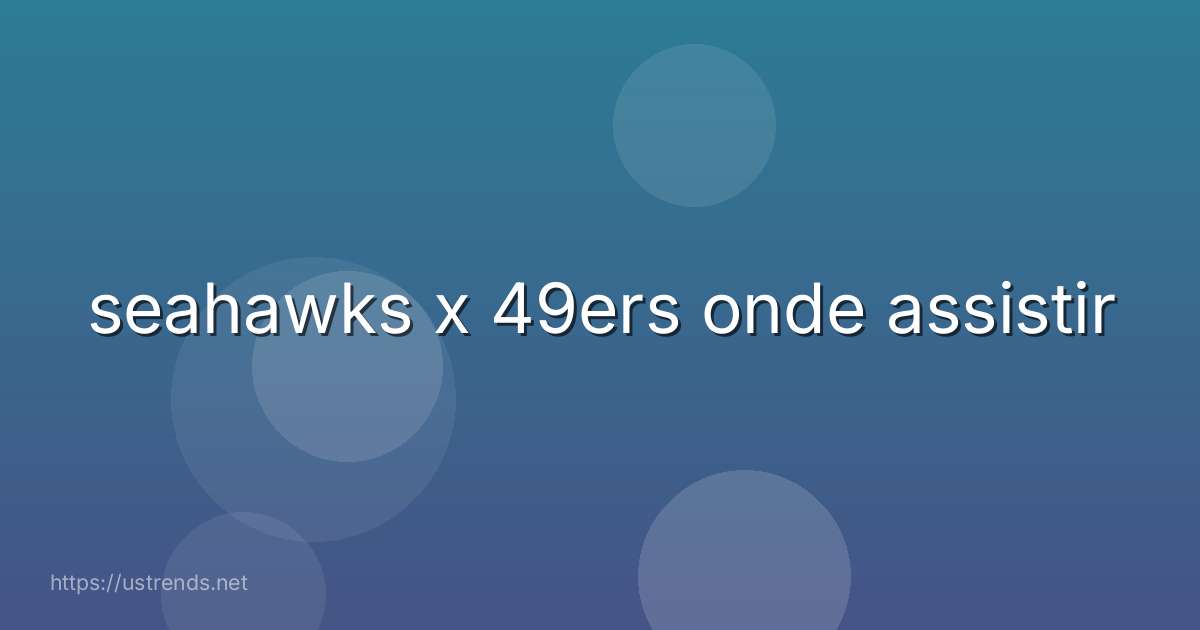 seahawks x 49ers onde assistir
