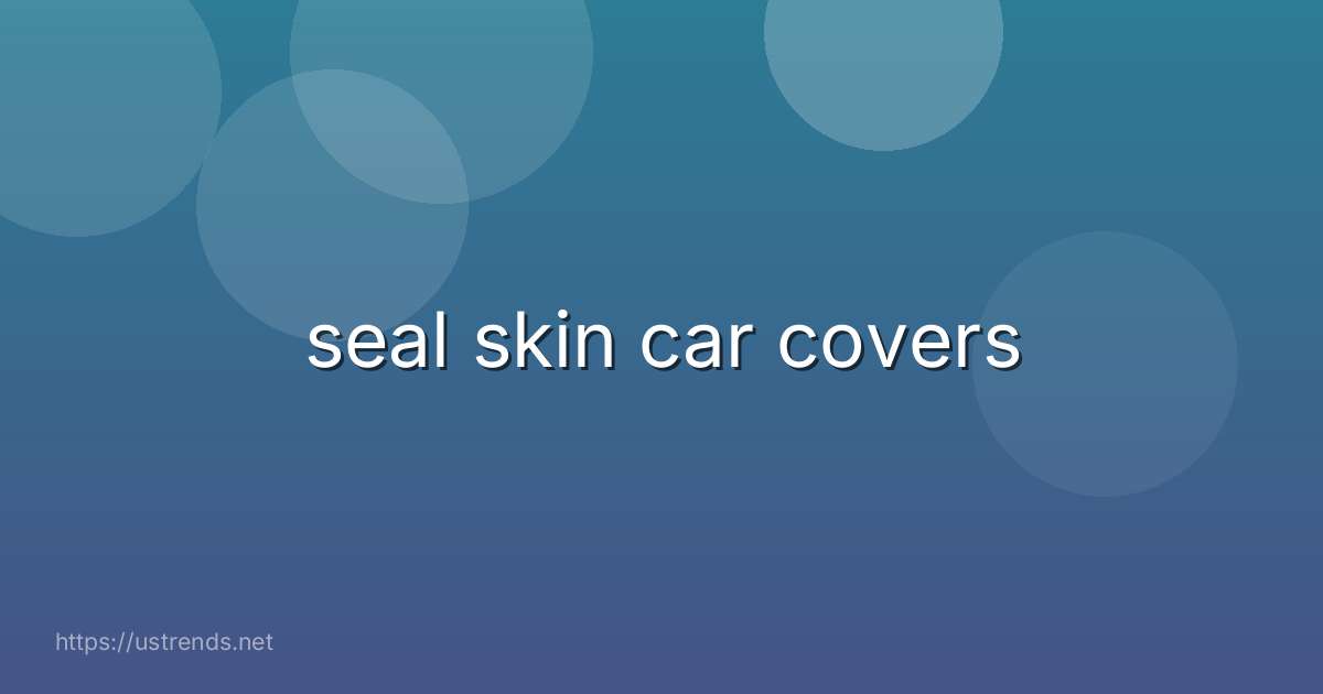 seal skin car covers