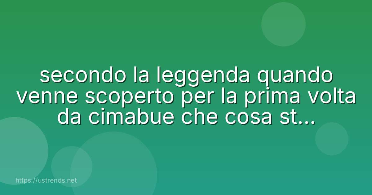 secondo la leggenda quando venne scoperto per la prima volta da cimabue che cosa stava disegnando giotto