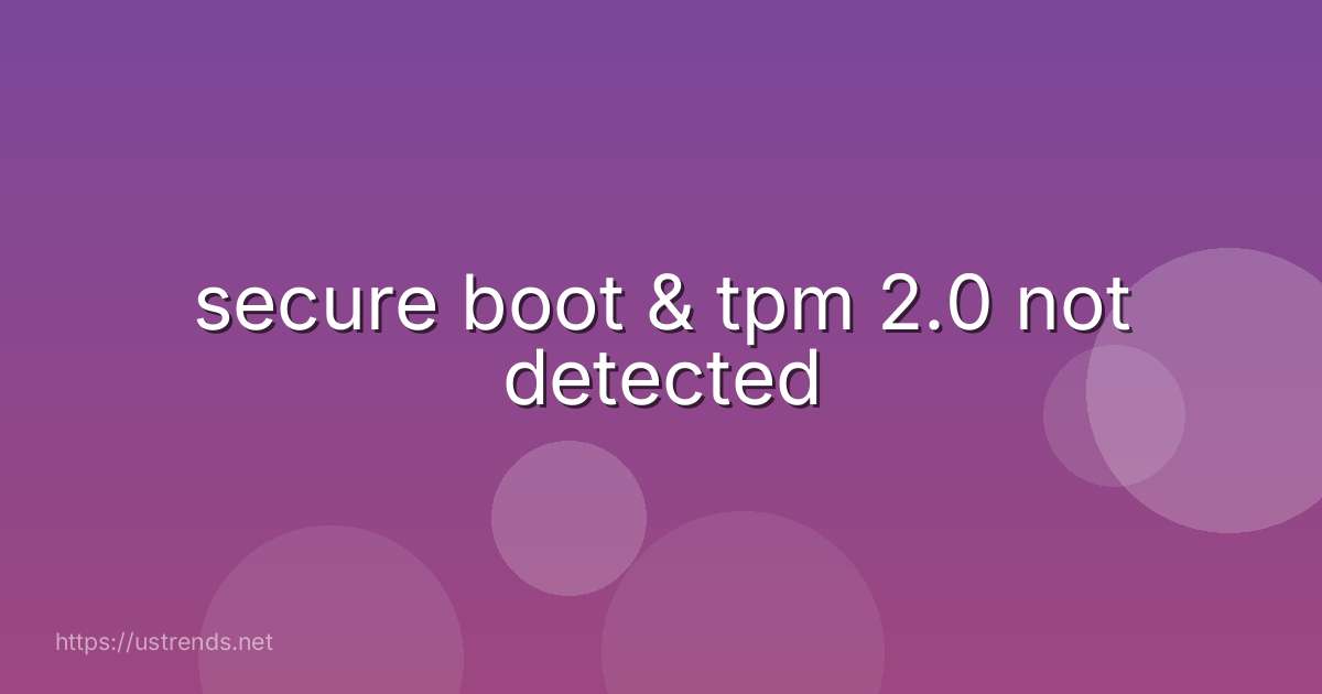 secure boot & tpm 2.0 not detected